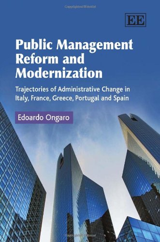 Public Management Reform And Modernization Trajectories Of Administrative Change In Italy France Greece Portugal And Spain Edoardo Ongaro