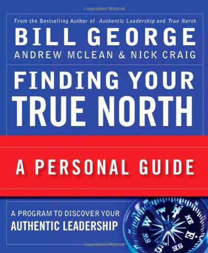 Finding Your True North A Personal Guide Jb Warren Bennis Series Bill George