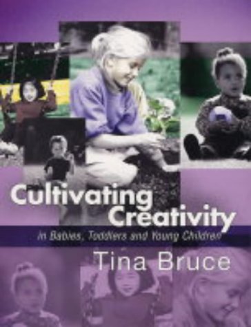 Cultivating Creativity In Babies Toddlers And Young Children A Hodder Arnold Publication Tina Bruce
