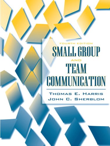 Small Group And Team Communication 4th Ed Thomas E Harris John C Sherblom