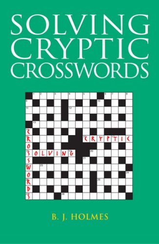 Solving Cryptic Crosswords How To Crack Those Cryptic Clues B J Holmes