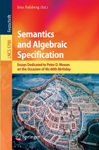 Semantics And Algebraic Specification Essays Dedicated To Peter D Mosses On The Occasion Of His 60th Birthday 1st Edition Jens Palsberg Auth