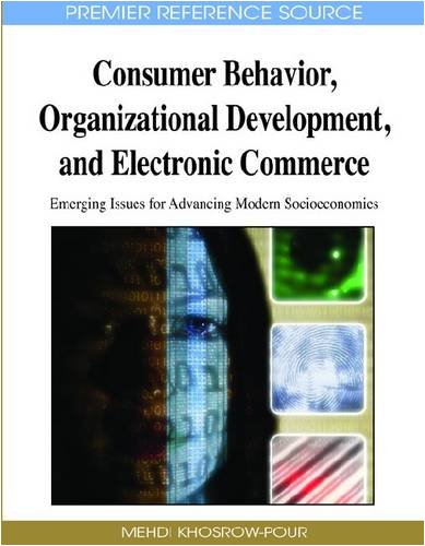 Consumer Behavior Organizational Development And Electronic Commerce Emerging Issues For Advancing Modern Socioeconomies Advances In Electronic Commerce Mehdi Khosrowpour