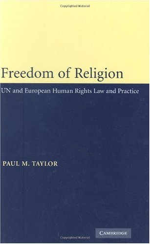 Freedom Of Religion Un And European Human Rights Law And Practice Paul M Taylor