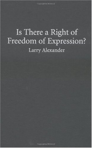 Is There A Right Of Freedom Of Expression Larry Alexander