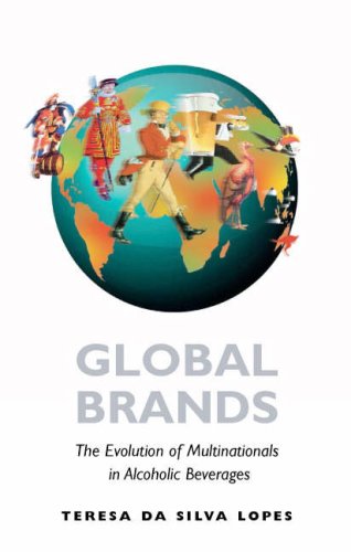 Global Brands The Evolution Of Multinationals In Alcoholic Beverages Teresa Da Silva Lopes