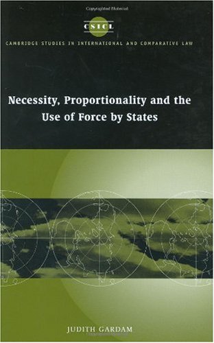Necessity Proportionality And The Use Of Force By States Judith Gardam