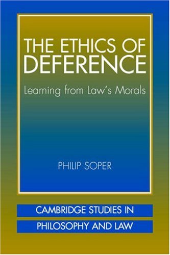 The Ethics Of Deference Learning From Laws Morals Philip Soper