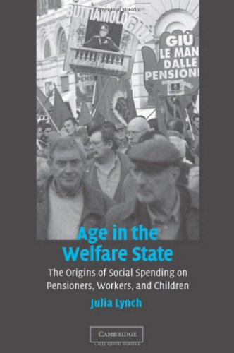 Age In The Welfare State The Origins Of Social Spending On Pensioners Workers And Children Illustrated Edition Julia Lynch