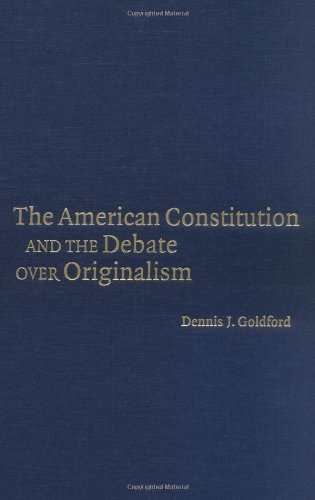 The American Constitution And The Debate Over Originalism Dennis J Goldford