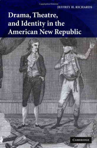 Drama Theatre And Identity In The American New Republic Jeffrey H Richards