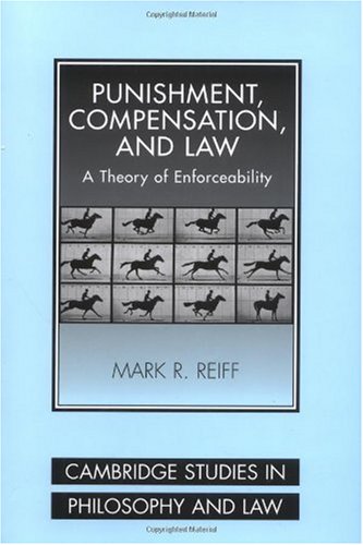 Punishment Compensation And Law A Theory Of Enforceability Mark R Reiff