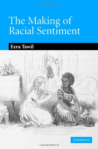 The Making Of Racial Sentiment Slavery And The Birth Of The Frontier Romance 1st Edition Ezra Tawil