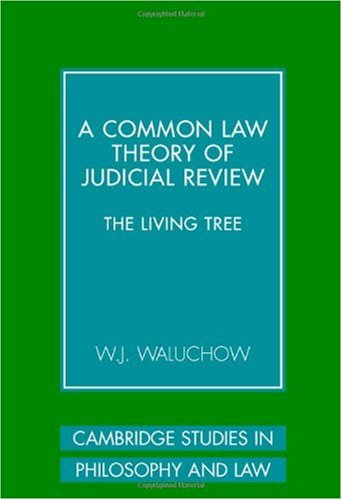 A Common Law Theory Of Judicial Review The Living Tree 1st Edition W J Waluchow