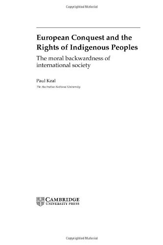 European Conquest And The Rights Of Indigenous Peoples The Moral Backwardness Of International Society Paul Keal