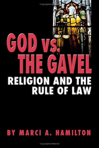 God Vs The Gavel Religion And The Rule Of Law 1st Ed Marci A Hamilton