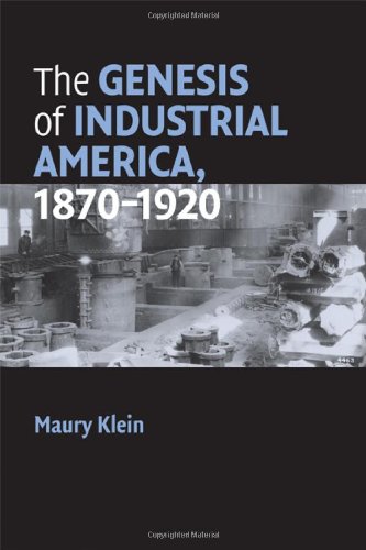 The Genesis Of Industrial America 18701920 1st Edition Maury Klein