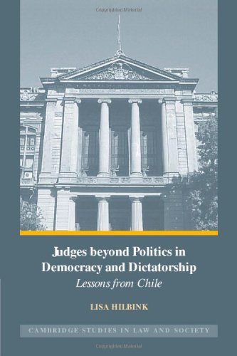 Judges Beyond Politics In Democracy And Dictatorship Lessons From Chile 1st Edition Lisa Hilbink