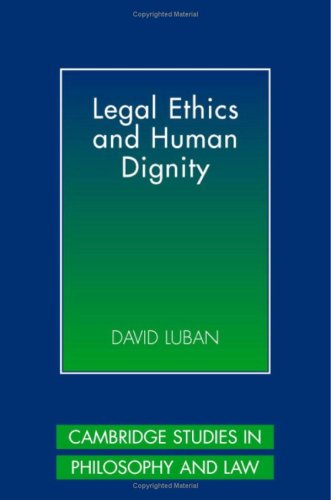 Legal Ethics And Human Dignity David Luban