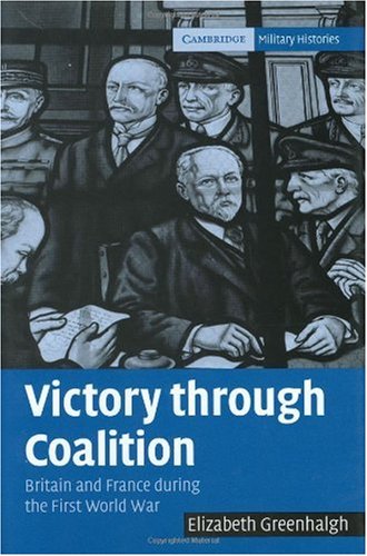 Victory Through Coalition Britain And France During The First World War Elizabeth Greenhalgh