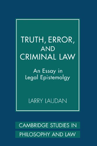 Truth Error And Criminal Law An Essay In Legal Epistemology 1st Larry Laudan