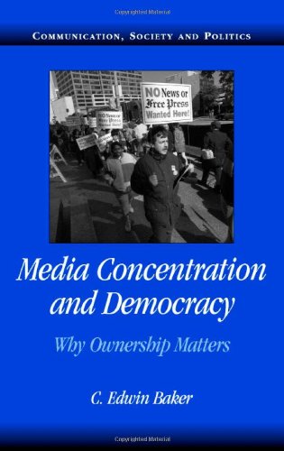 Media Concentration And Democracy Why Ownership Matters Communication Society And Politics 1st Edition C Edwin Baker