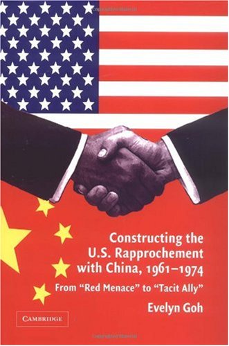 Constructing The Us Rapprochement With China 19611974 From Red Menace To Tacit Ally Evelyn Goh