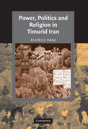 Power Politics And Religion In Timurid Iran Beatrice Forbes Manz