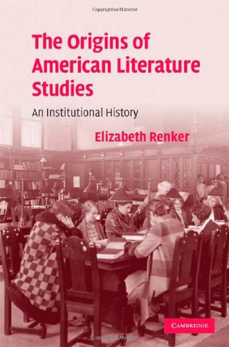 The Origins Of American Literature Studies An Institutional History 1st Edition Elizabeth Renker