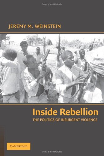 Inside Rebellion The Politics Of Insurgent Violence 1st Edition Jeremy M Weinstein
