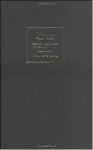 Democracy From Above Regional Organizations And Democratization Jon C Pevehouse