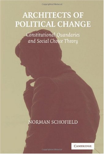 Architects Of Political Change Constitutional Quandaries And Social Choice Theory Political Economy Of Institutions And Decisions 1st Edition Norman Schofield