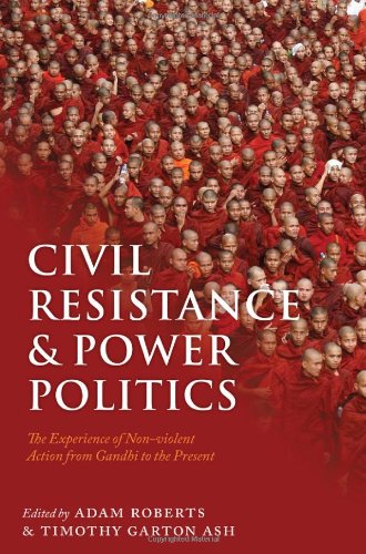 Civil Resistance And Power Politics The Experience Of Nonviolent Action From Gandhi To The Present Adam Roberts