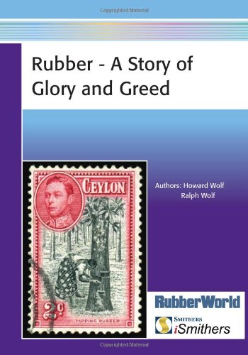 Rubber A Story Of Glory And Greed 1st Edition Wolf Howard