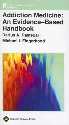 The Addiction Medicine An Evidencebased Handbook Lippincott Williams Wilkins Handbook 1st Edition Darius A Rastegar