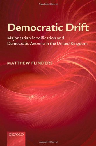 Democratic Drift Majoritarian Modification And Democratic Anomie In The United Kingdom Matthew Flinders