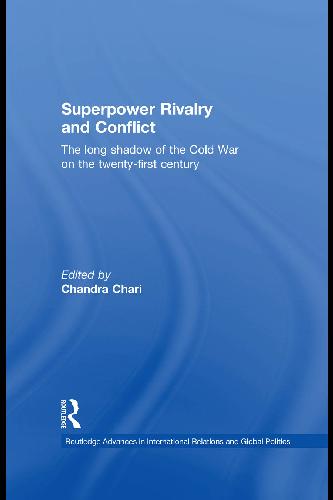 Superpower Rivalry And Conflict The Long Shadow Of The Cold War On The Twentyfirst Century Chandra Chari Editor