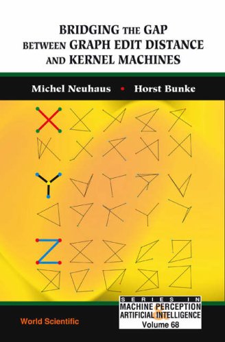 Bridging The Gap Between Graph Edit Distance And Kernel Machines Series In Machine Perception And Artificial Intelligence Michel Neuhaus