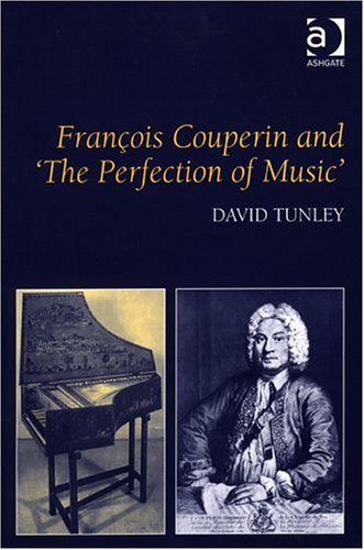 Francois Couperin And The Perfection Of Music Revised David Tunley