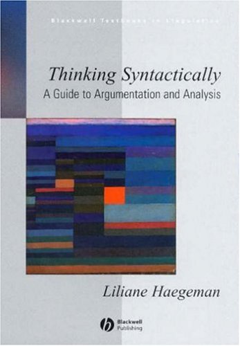 Thinking Syntactically A Guide To Argumentation And Analysis Blackwell Textbooks In Linguistics Liliane Haegeman