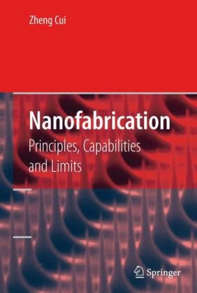 Nanofabrication Principles Capabilities And Limits 1st Edition Zheng Cui Auth