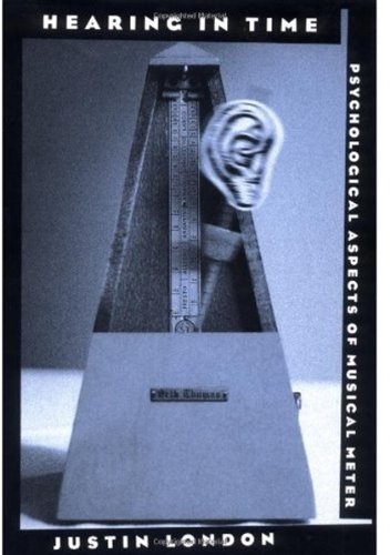 Hearing In Time Psychological Aspects Of Musical Meter 1st Edition Justin London