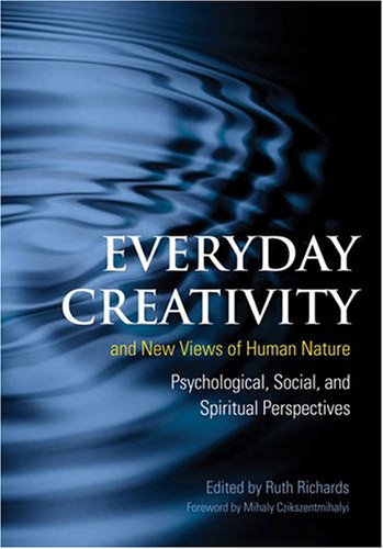 Everyday Creativity And New Views Of Human Nature Psychological Social And Spiritual Perspectives 1st Edition Ruth Richards