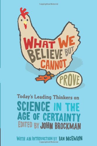 What We Believe But Cannot Prove Todays Leading Thinkers On Science In The Age Of Certainty 1st Edition John Brockman