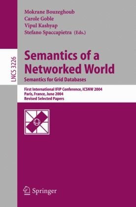 Semantics Of A Networked World Semantics For Grid Databases First International Ifip Conference Icsnw 2004 Paris France June 1719 2004 Revised Selected Papers 1st Edition Norman W Paton Auth