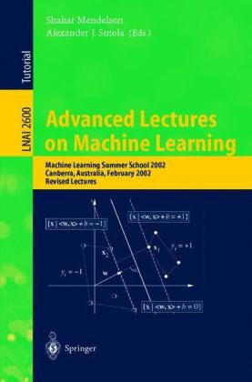 Advanced Lectures On Machine Learning Machine Learning Summer School 2002 Canberra Australia February 1122 2002 Revised Lectures 1st Edition Shahar Mendelson Auth