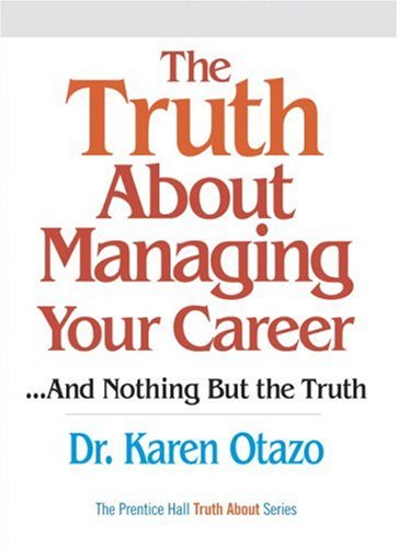 The Truth About Managing Your Career And Nothing But The Truth 1st Edition Karen Otazo
