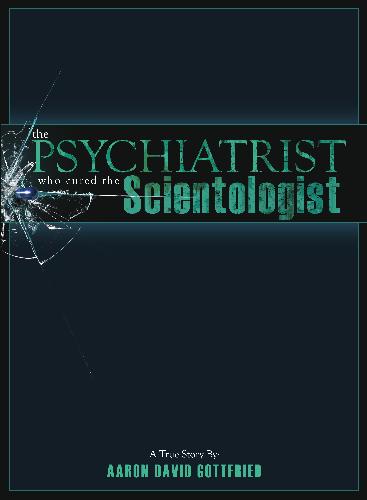 The Psychiatrist Who Cured The Scientologist Aaron David Gottfried