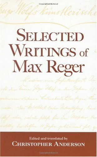 Selected Writings Of Max Reger Christopher Anderson