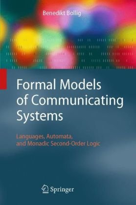 Formal Models Of Communicating Systems Languages Automata And Monadic Secondorder Logic 1st Edition Benedikt Bollig